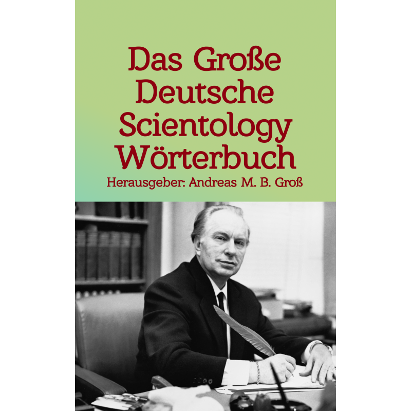 Das Große Deutsche Scientology Wörterbuch Das Große Deutsche Scientology Wörterbuch